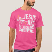 Jezus en Taekwondo hebben me gered van het leven T T-shirt (Voorkant)