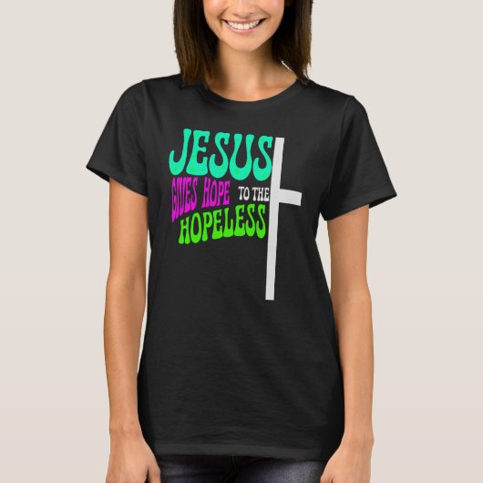 Jezus geeft hoop aan het hopeloze geloof t-shirt (Voorkant)