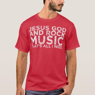 Jezus God en Rock Muziek is alles wat ik nodig heb T-shirt