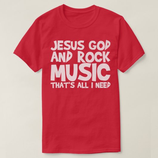 Jezus God en Rock Muziek is alles wat ik nodig heb T-shirt (Design voorkant)