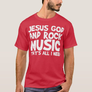 Jezus God en Rock Muziek is alles wat ik nodig heb T-shirt