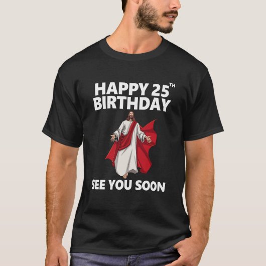 Jezus Happy 25th Birthday Bekijk je snel Christeli T-shirt (Voorkant)