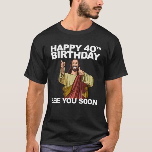 Jezus Happy 40e verjaardag, zie je snel T-shirt (Voorkant)