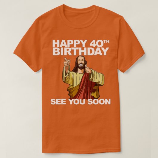 Jezus Happy 40th Birthday zie je snel T-shirt (Design voorkant)