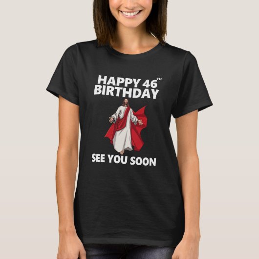 Jezus Happy 46th Birthday Bekijk je snel Christeli T-shirt (Voorkant)