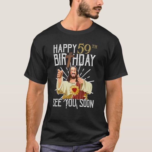 Jezus Happy 59th Years Old Birthday See You Soon F T-shirt (Voorkant)