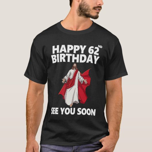 Jezus Happy 62e verjaardag Zie je snel Christelijk T-shirt (Voorkant)