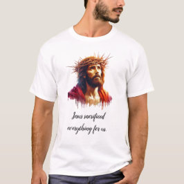 Jezus heeft alles opgeofferd voor ons luxe T-shirt