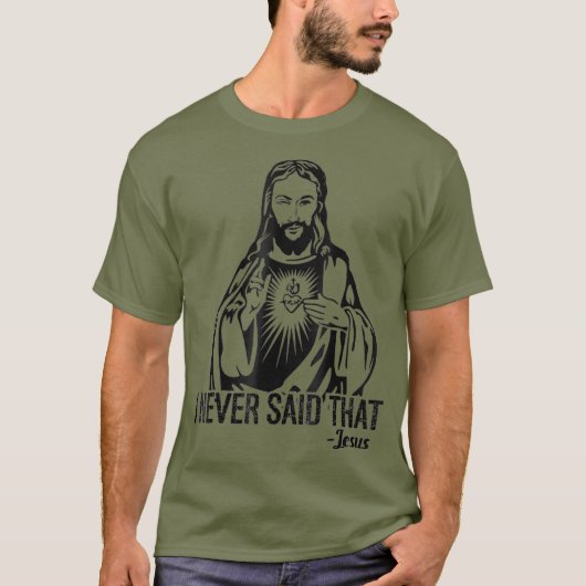 Jezus heeft dat nooit gezegd. t-shirt (Voorkant)