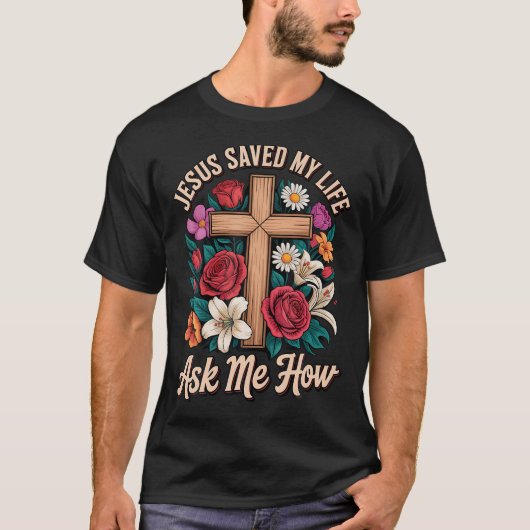 Jezus heeft mijn leven gered, vraag me hoe t-shirt (Voorkant)