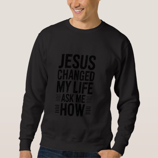 Jezus heeft mijn leven veranderd! Vraag me hoe! Ch Trui (Voorkant)