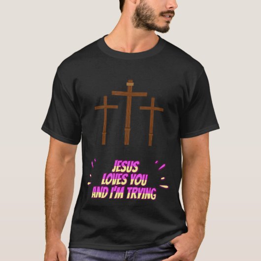 Jezus houdt van je en ik probeer grappig te zijn t-shirt (Voorkant)