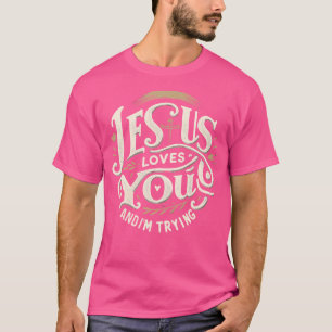 Jezus houdt van je en ik probeer Humor voor Christ T-shirt