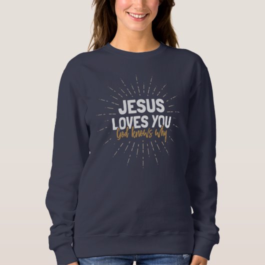 Jezus houdt van je - God weet waarom Sweatshirt (Voorkant)