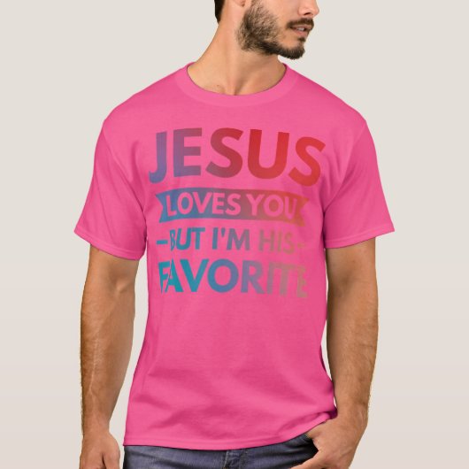 Jezus houdt van je, maar ik ben zijn favoriet t-shirt (Voorkant)