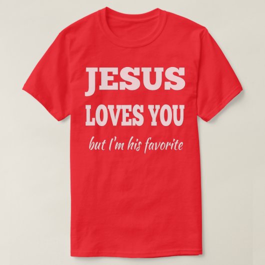 Jezus houdt van je, maar ik ben zijn favoriet t-shirt (Design voorkant)