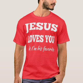 Jezus houdt van je, maar ik ben zijn favoriet t-shirt