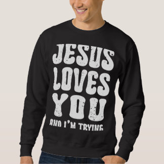 Jezus Houdt van Jou en Ik Probeer Christelijke God Trui