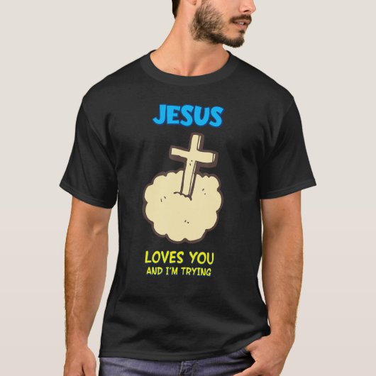 Jezus houdt van jou en ik probeer, Sarcastisch T-shirt (Voorkant)