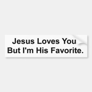Jezus houdt van jou. Maar ik ben zijn favoriet. Bumpersticker