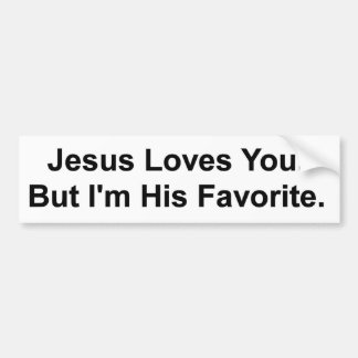 Jezus houdt van jou. Maar ik ben zijn favoriet. Bumpersticker