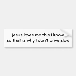 Jezus houdt van mij, dat weet ik dus daarom doe ik bumpersticker
