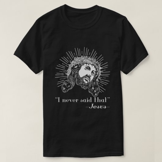 Jezus, ik heb nooit gezegd dat Jezus grappige Reli T-shirt (Design voorkant)