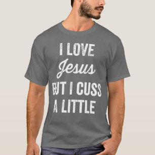 Jezus ik hou van Jezus, maar ik vloek een beetje g T-shirt