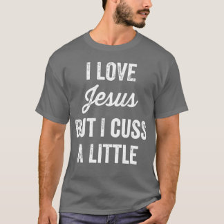 Jezus ik hou van Jezus, maar ik vloek een beetje g T-shirt