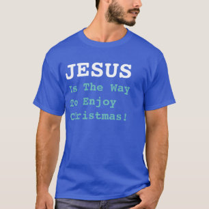 "JEZUS is de manier om van Kerstmis te genieten!"  T-shirt