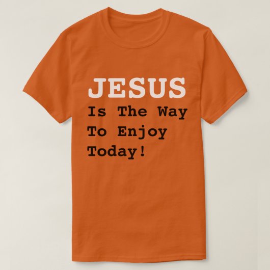 "JEZUS is de manier om vandaag te genieten!" - Gra T-shirt (Design voorkant)