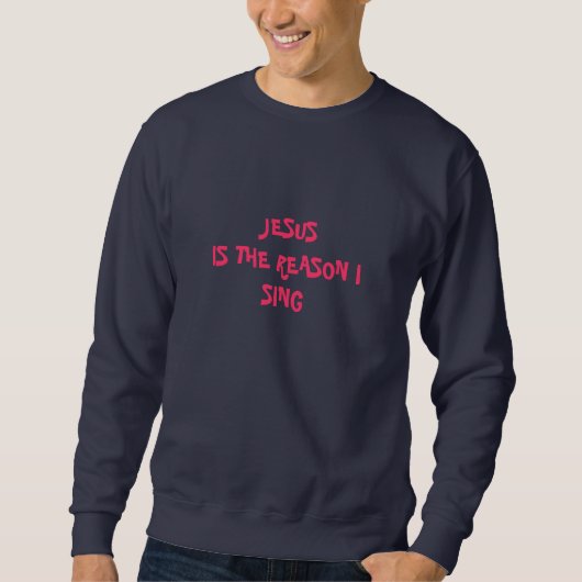 Jezus is de reden waarom ik Shirt zing (Voorkant)