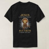 Jezus is de sleutel tot de hemel, maar geloof maak t-shirt (Design voorkant)
