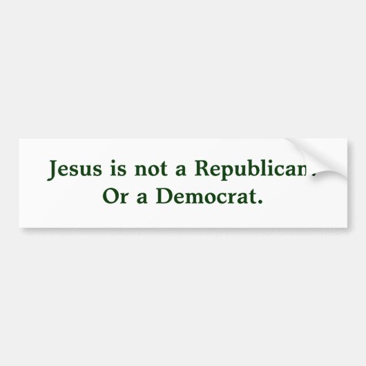 Jezus is geen republikein of een democraat. bumpersticker (Voorkant)