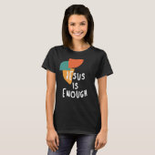 Jezus is genoeg - Christelijk citaat T-shirt (Voorkant volledig)