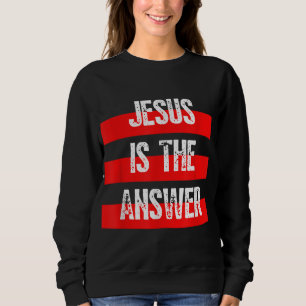 Jezus is het antwoord, geloof in God, Christelijke Trui
