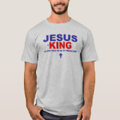 Jezus is koning, ongeacht wie er President heeft T-shirt (Voorkant)