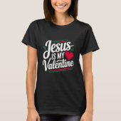 Jezus is mijn Valentijn om uw geloof te verkondige T-shirt (Voorkant)