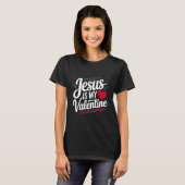 Jezus is mijn Valentijn om uw geloof te verkondige T-shirt (Voorkant volledig)