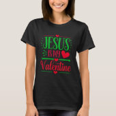 Jezus is mijn Valentijn om uw geloof uit te drukke T-shirt (Voorkant)