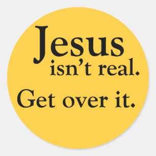 Jezus is niet echt. Kom er overheen. Ronde Sticker