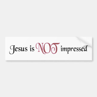 Jezus is NIET onder de indruk Bumpersticker