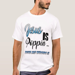 Jezus is Poppin... Bewijs me fout Funny Christelij T-shirt