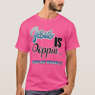 Jezus is Poppin'... Bewijs me ongelijk Grappig Chr T-shirt