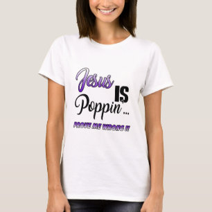 Jezus is Poppin Prove me Wrong Purp Funny Christia T-shirt
