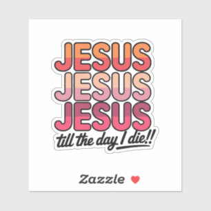 Jezus, Jezus, Jezus Tot de dag dat ik sterf Sticker