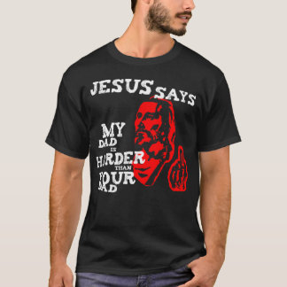 Jezus, mijn vader is zwaarder dan je vader t-shirt