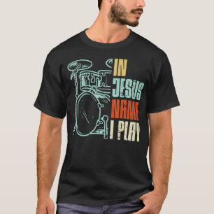 Jezus naam: Ik speel Drums God Drumming Muziek Chr T-shirt