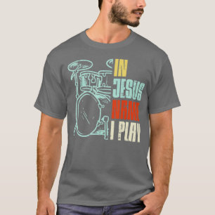 Jezus naam: Ik speel Drums God Drumming Muziek Chr T-shirt