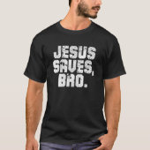 Jezus redt Bro Christelijke Godsgelovige T-shirt (Voorkant)
